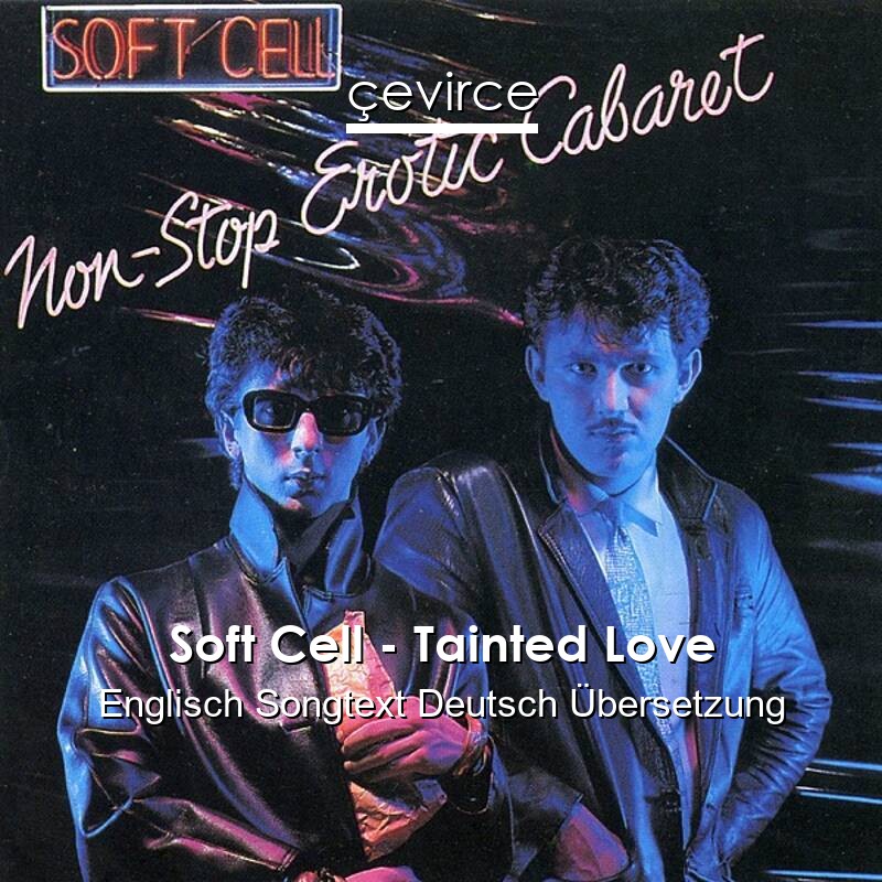 Soft Cell Tainted Love Englisch Songtext Deutsch Ubersetzung Ubersetzer Corporate Cevirce