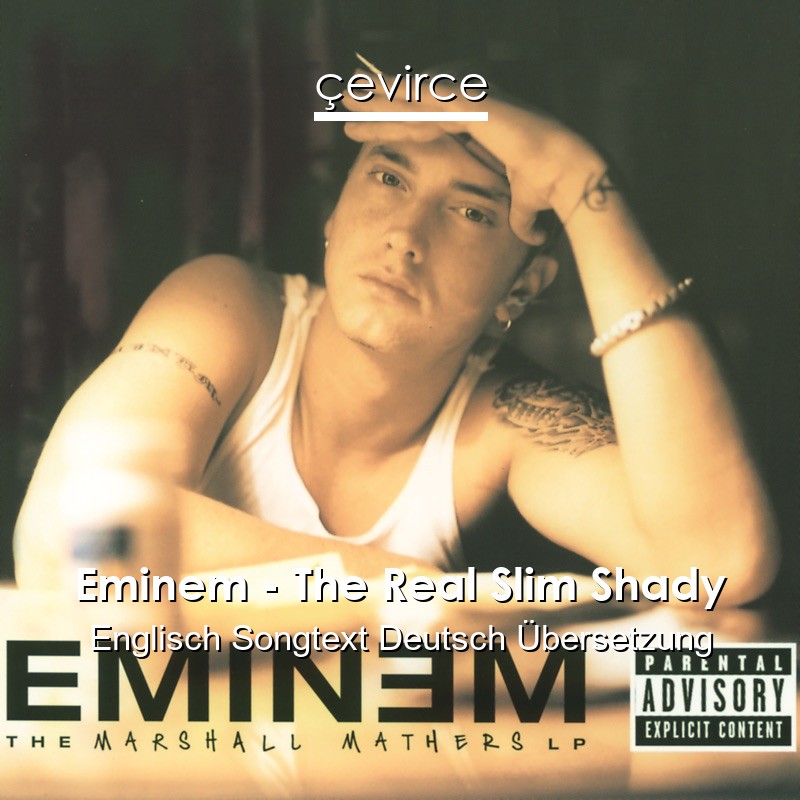 Eminem The Real Slim Shady Englisch Songtext Deutsch Ubersetzung Ubersetzer Corporate Cevirce