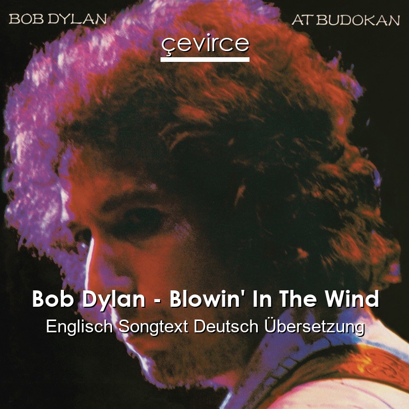 Bob Dylan Blowin In The Wind Englisch Songtext Deutsch Ubersetzung Ubersetzer Corporate Cevirce