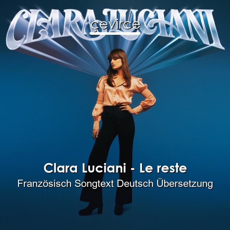 Clara Luciani Le Reste Franzosisch Songtext Deutsch Ubersetzung Ubersetzer Corporate Cevirce