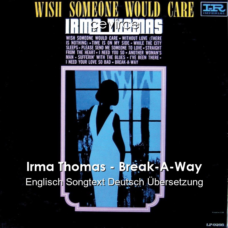 Irma Thomas Break A Way Englisch Songtext Deutsch Ubersetzung Ubersetzer Corporate Cevirce