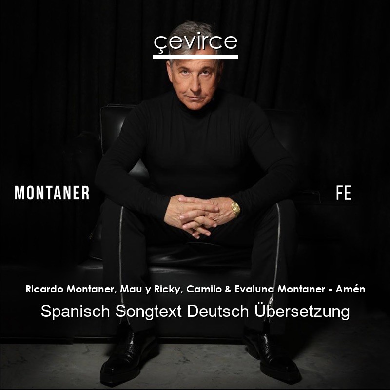 Ricardo Montaner Mau Y Ricky Camilo Evaluna Montaner Amen Spanisch Songtext Deutsch Ubersetzung Ubersetzer Corporate Cevirce