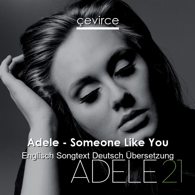 Adele Someone Like You Englisch Songtext Deutsch Ubersetzung Ubersetzer Corporate Cevirce