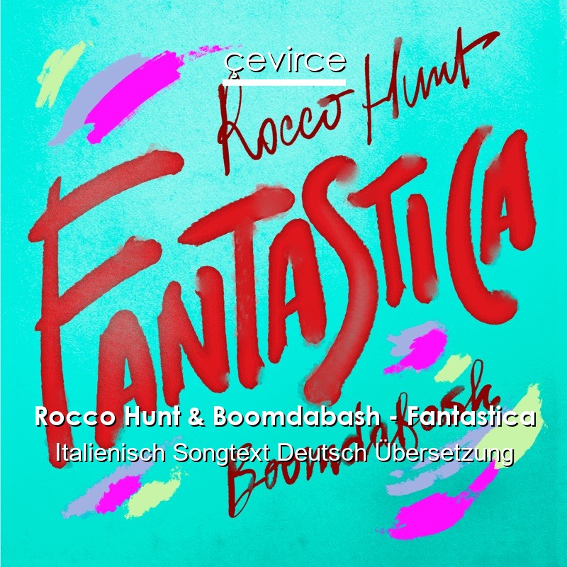 rocco hunt boomdabash fantastica italienisch songtext deutsch ubersetzung ubersetzer corporate cevirce