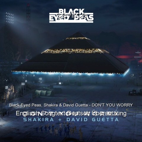 Black Eyed Peas, Shakira & David Guetta – DON’T YOU WORRY Englisch