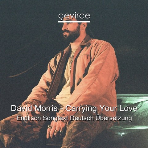 David Morris – Carrying Your Love Englisch Songtext Deutsch Übersetzung