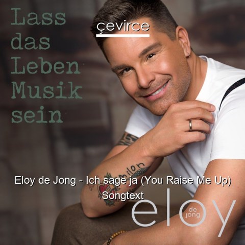 Eloy de Jong – Ich sage ja (You Raise Me Up) Songtext - Übersetzer