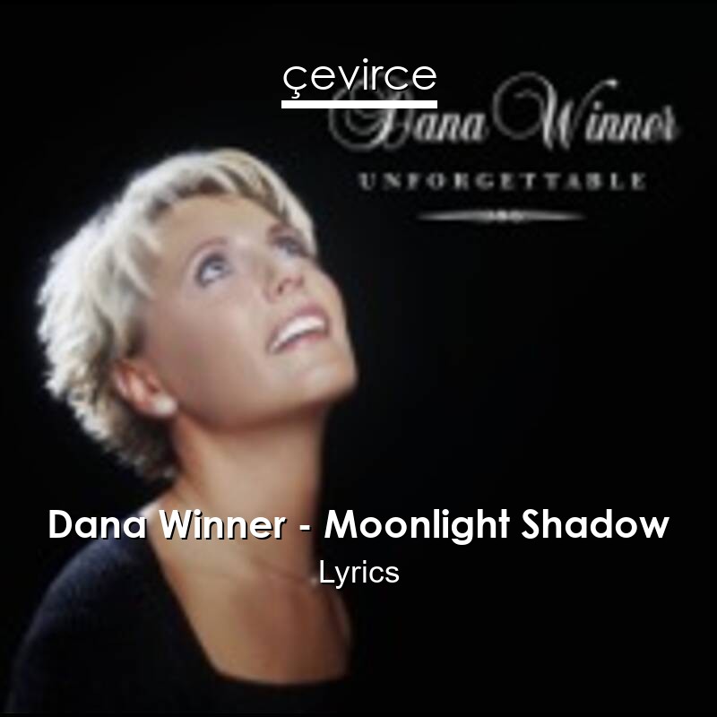 Dana Winner Moonlight Shadow Lyrics Translate Institution Cevirce