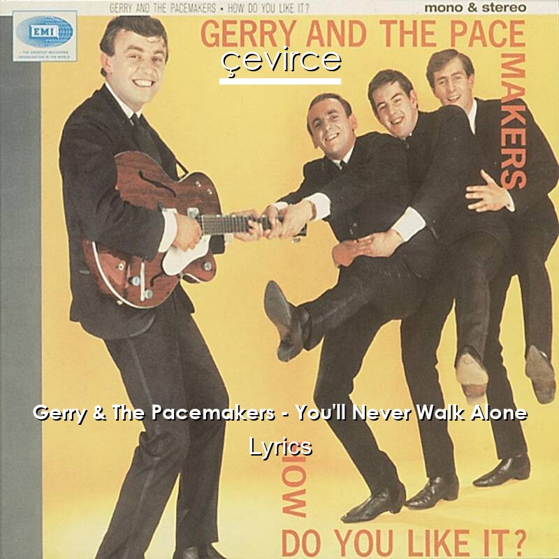 Gerry The Pacemakers You Ll Never Walk Alone Lyrics Translate Institution Cevirce