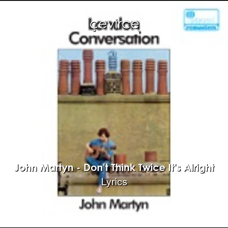 John Martyn Don T Think Twice It S Alright Lyrics Translate Institution Cevirce