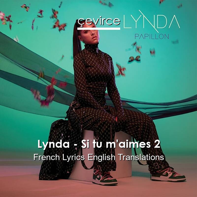 Lynda Si Tu M Aimes 2 French Lyrics English Translations Translate Institution Cevirce