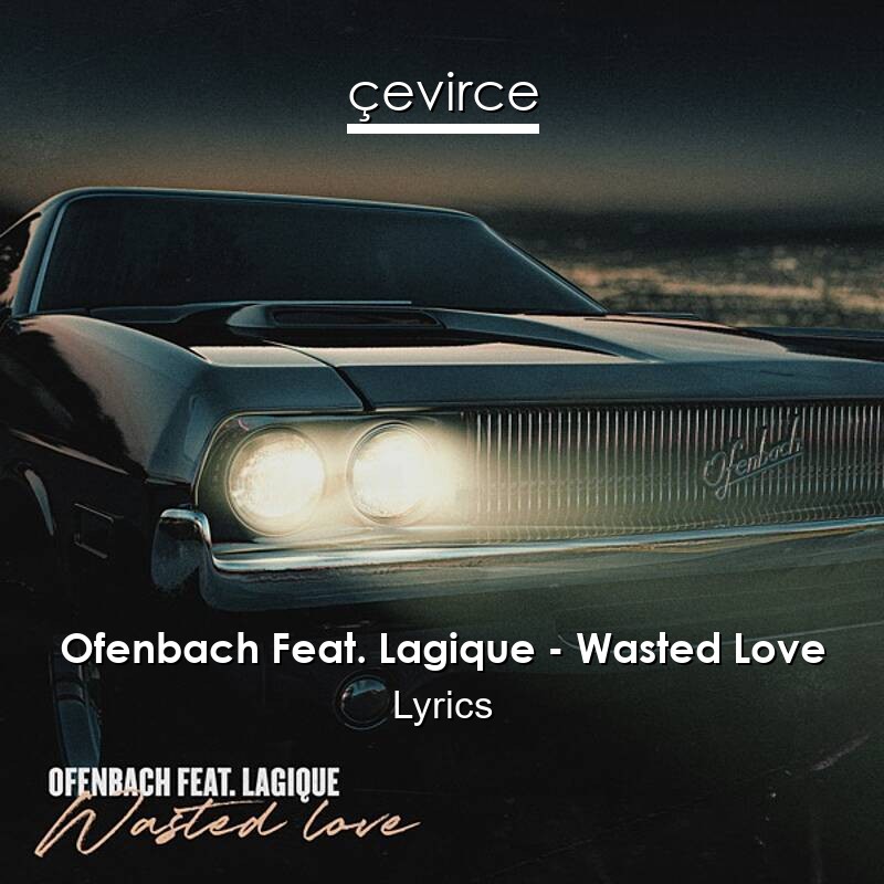 Ofenbach Feat Lagique Wasted Love Lyrics Translate Institution Cevirce