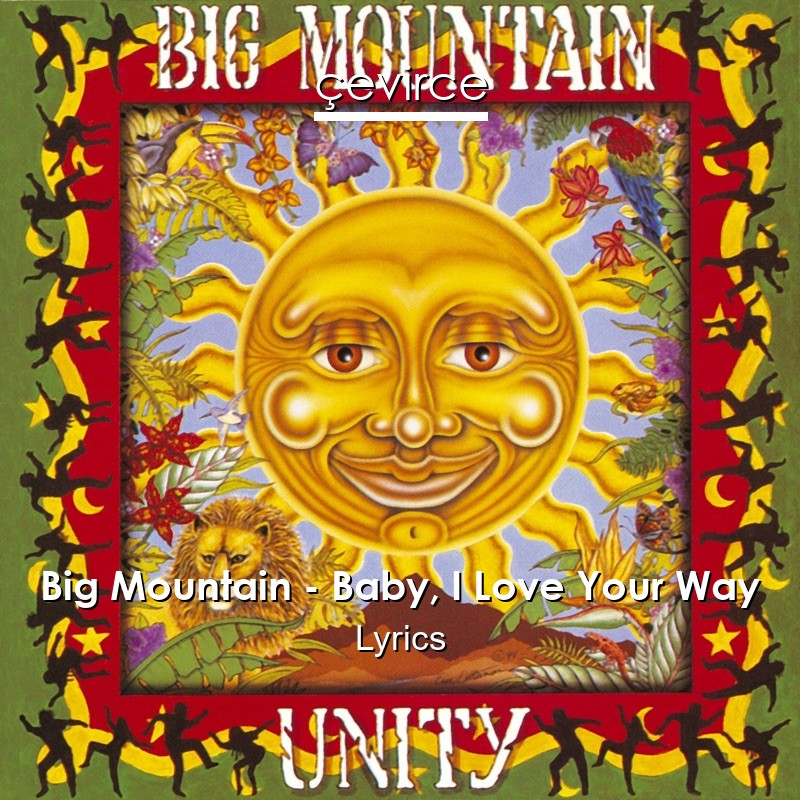 Big Mountain Baby I Love Your Way Lyrics Translate Institution Cevirce