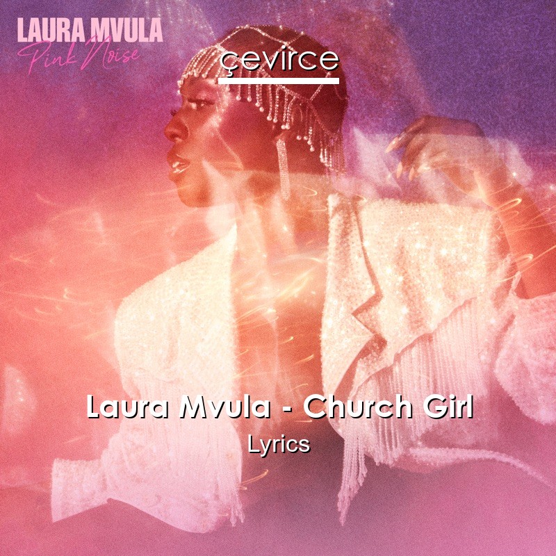 Laura Mvula Church Girl Lyrics Translate Institution Cevirce