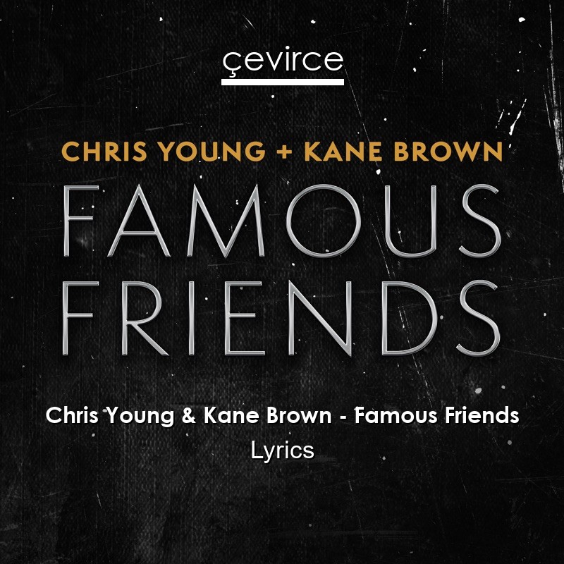 Chris Young Kane Brown Famous Friends Lyrics Translate Institution Cevirce