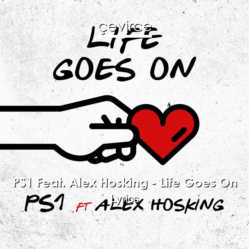 Ps1 Feat Alex Hosking Life Goes On Lyrics Translate Institution Cevirce