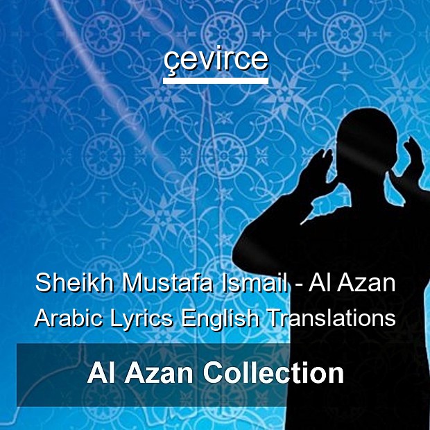 Sheikh Mustafa Ismail Al Azan Arabic Lyrics English Translations Translate Institution Cevirce