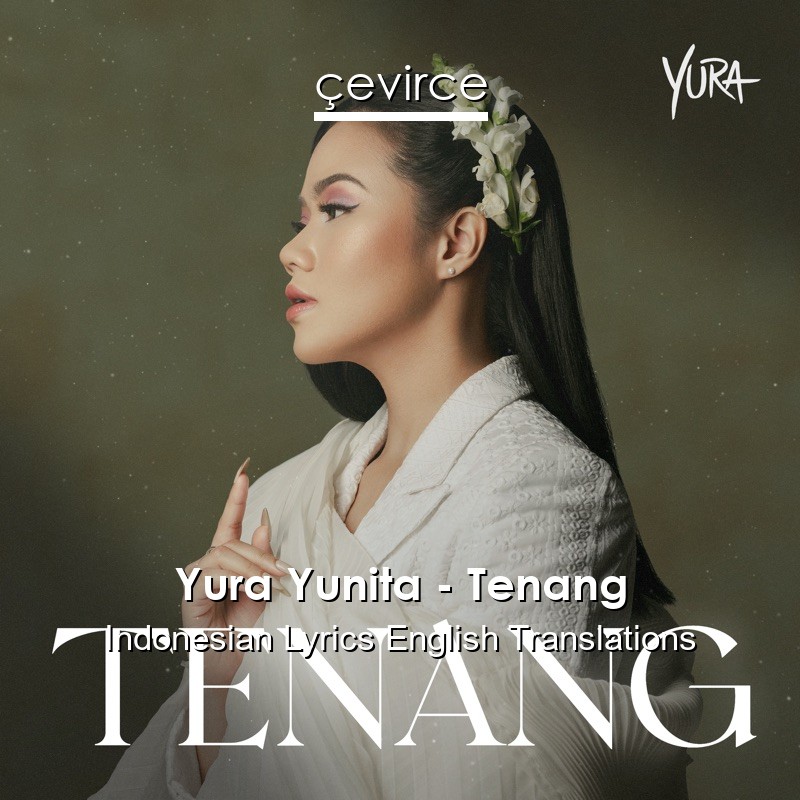 Yura Yunita Tenang Indonesian Lyrics English Translations Translate Institution Cevirce