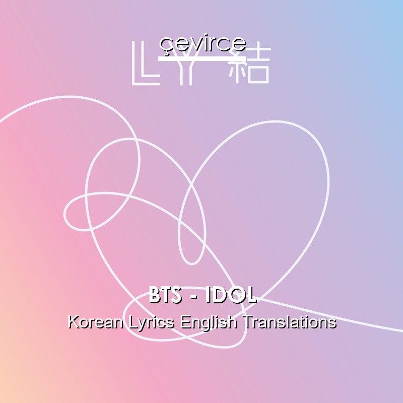 Bts Idol Korean Lyrics English Translations Translate Institution Cevirce