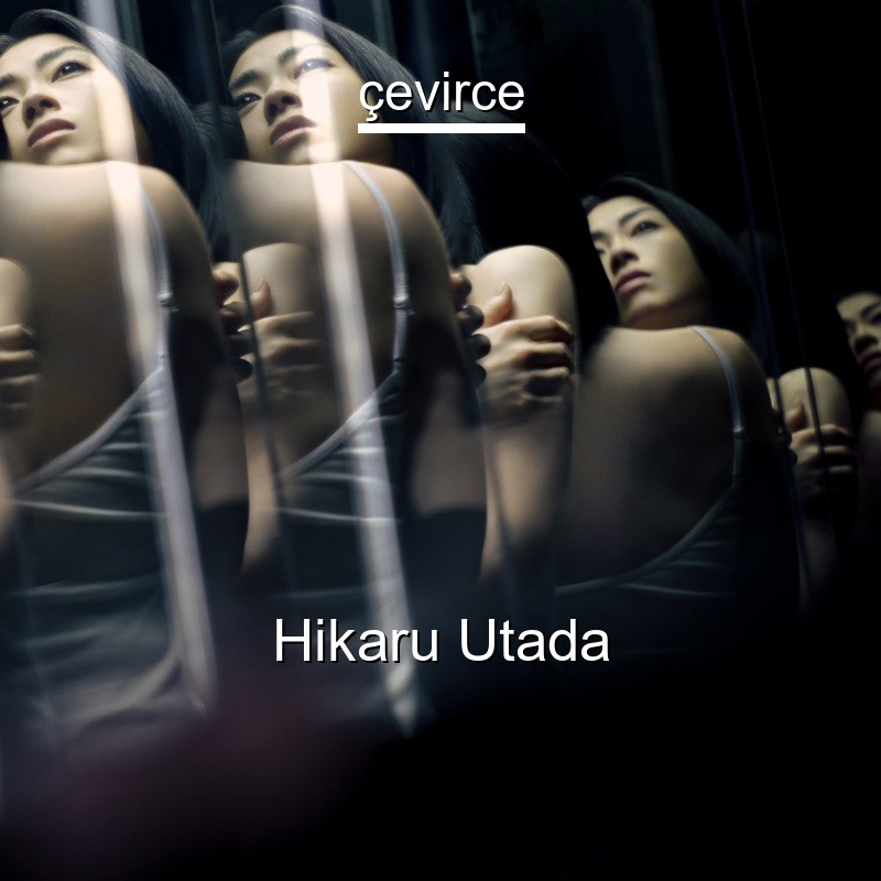 Hikaru Utada One Last Kiss Japanese Lyrics English Translations Translate Institution Cevirce