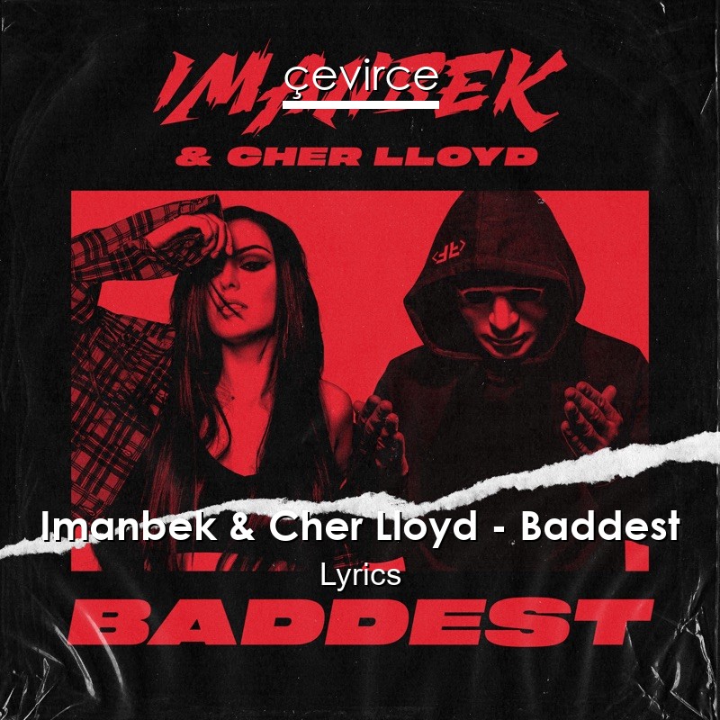 Imanbek Cher Lloyd Baddest Lyrics Translate Institution Cevirce