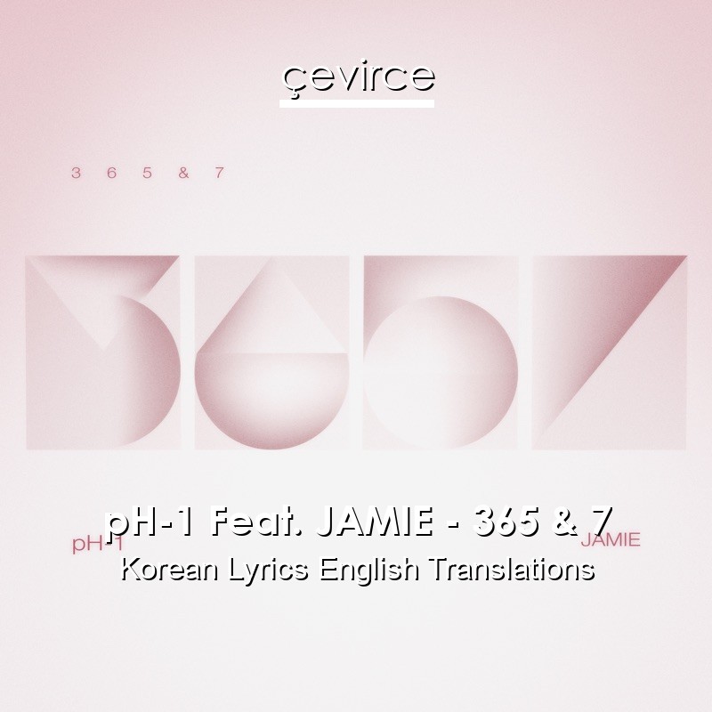 Ph 1 Feat Jamie 365 7 Korean Lyrics English Translations Translate Institution Cevirce