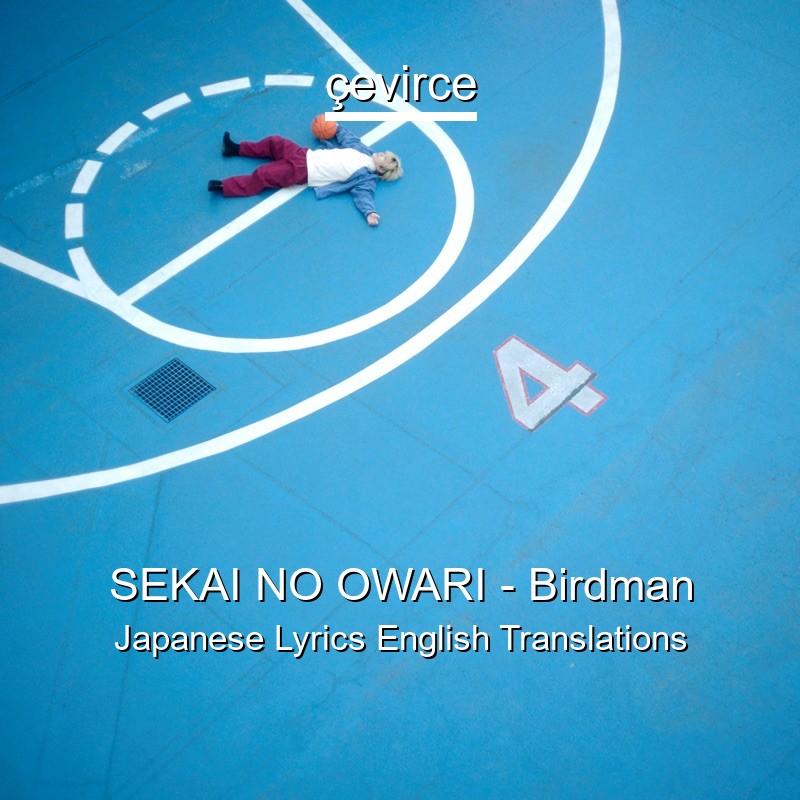 Sekai No Owari Birdman Japanese Lyrics English Translations Translate Institution Cevirce