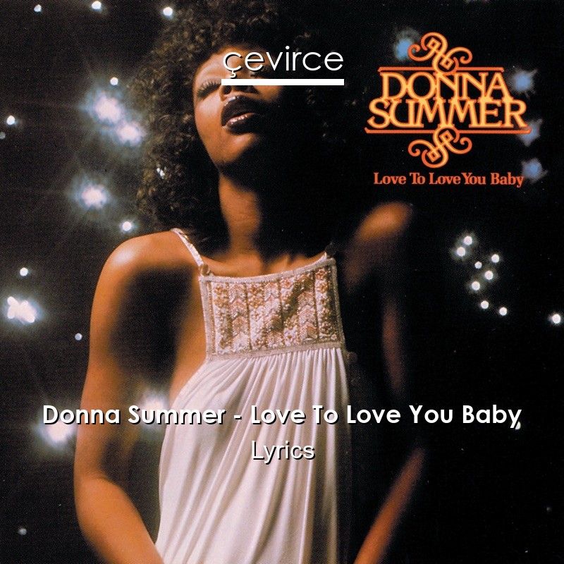 Donna Summer Love To Love You Baby Lyrics Translate Institution Cevirce