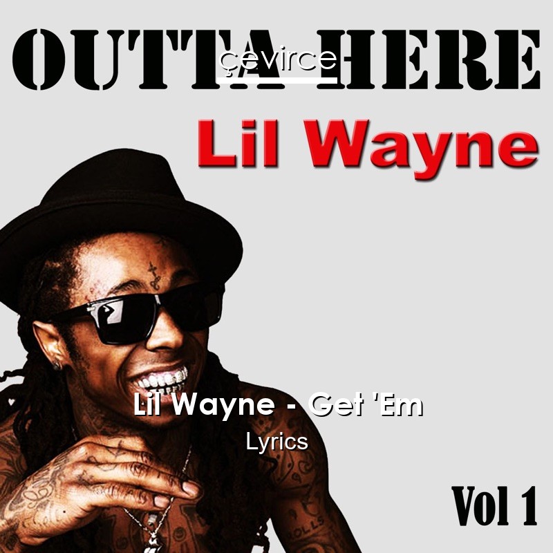 Lil Wayne Get Em Lyrics Translate Institution Cevirce