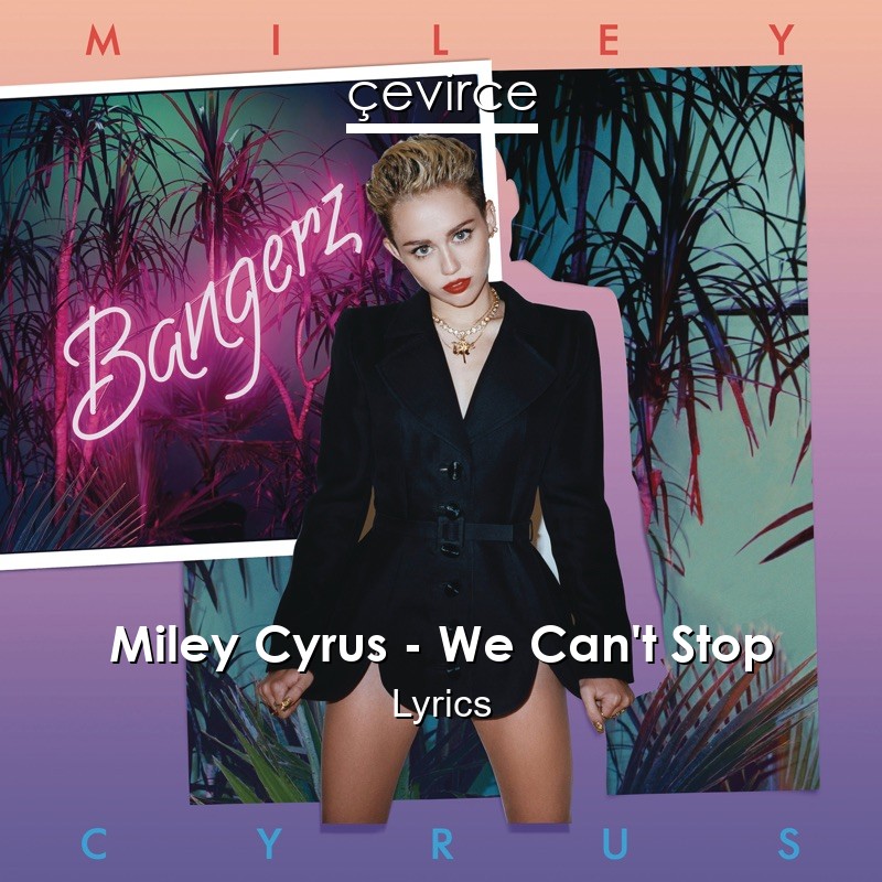 Miley Cyrus We Can T Stop Lyrics Translate Institution Cevirce