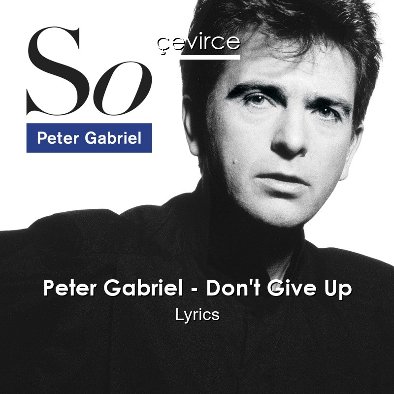 Peter Gabriel Don T Give Up Lyrics Translate Institution Cevirce