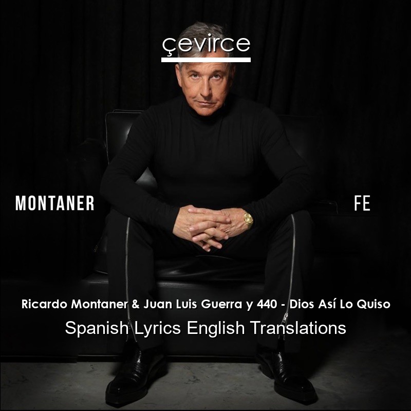 Ricardo Montaner Juan Luis Guerra Y 440 Dios Asi Lo Quiso Spanish Lyrics English Translations Translate Institution Cevirce