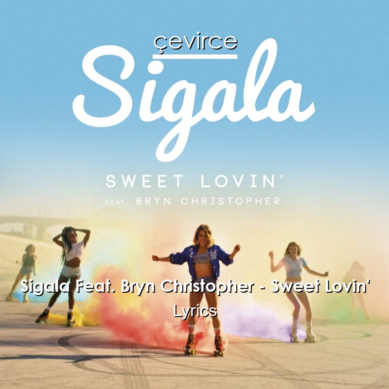 Sigala Feat Bryn Christopher Sweet Lovin Lyrics Translate Institution Cevirce