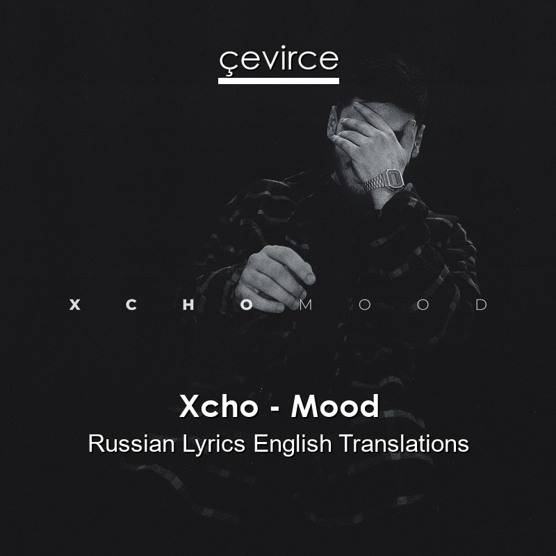 Xcho Mood Russian Lyrics English Translations Translate Institution Cevirce