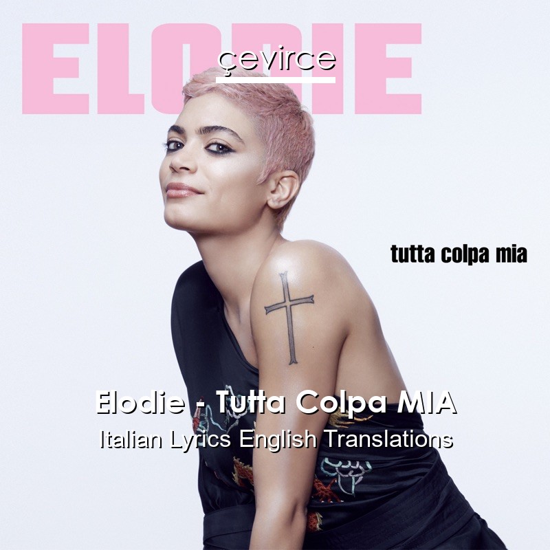 elodie tutta colpa mia italian lyrics english translations translate institution cevirce