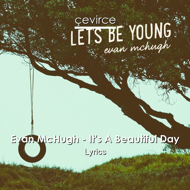 Evan Mchugh It S A Beautiful Day Lyrics Translate Institution Cevirce