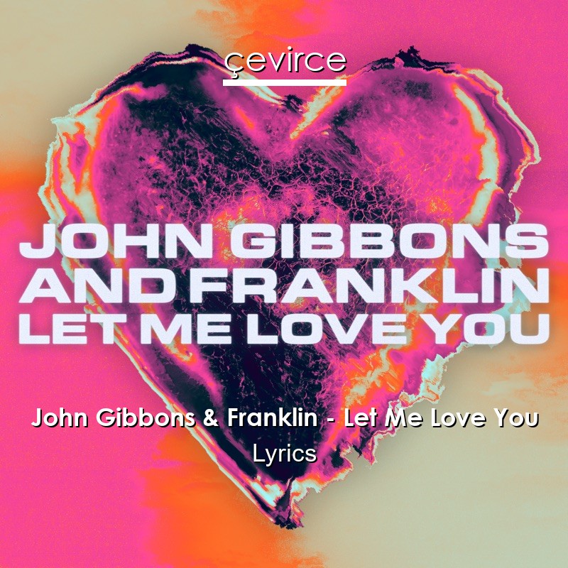 John Gibbons Franklin Let Me Love You Lyrics Translate Institution Cevirce