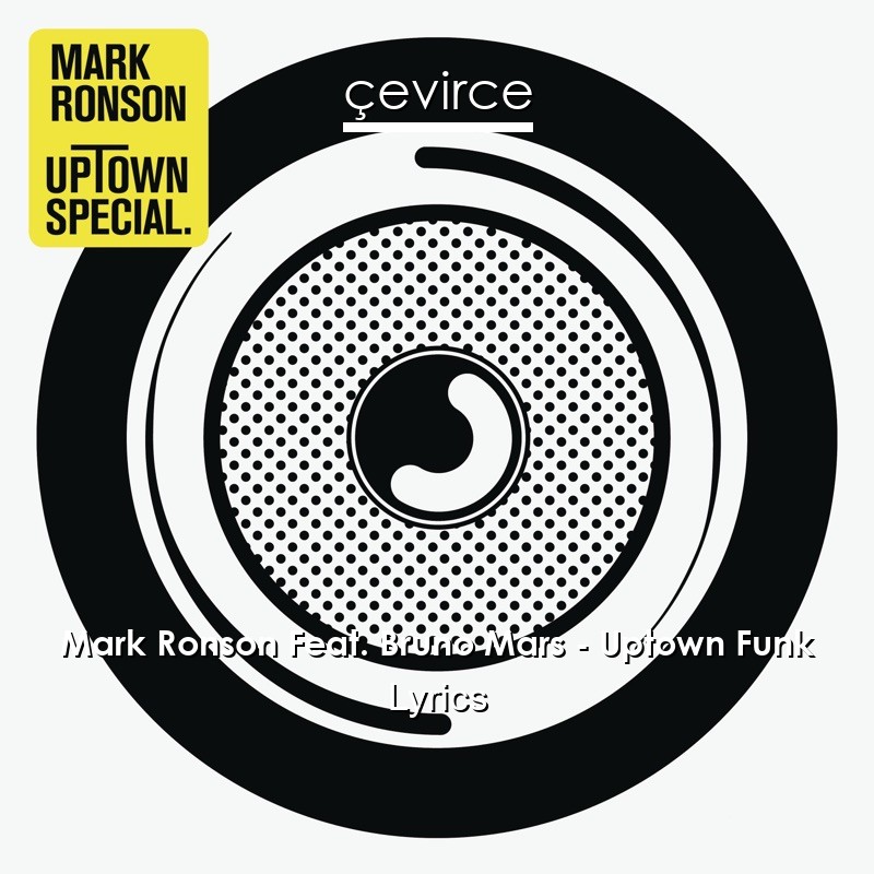 Mark Ronson Feat Bruno Mars Uptown Funk Lyrics Translate Institution Cevirce