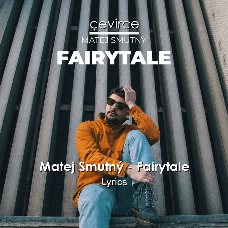 Matej Smutny Fairytale Lyrics Translate Institution Cevirce