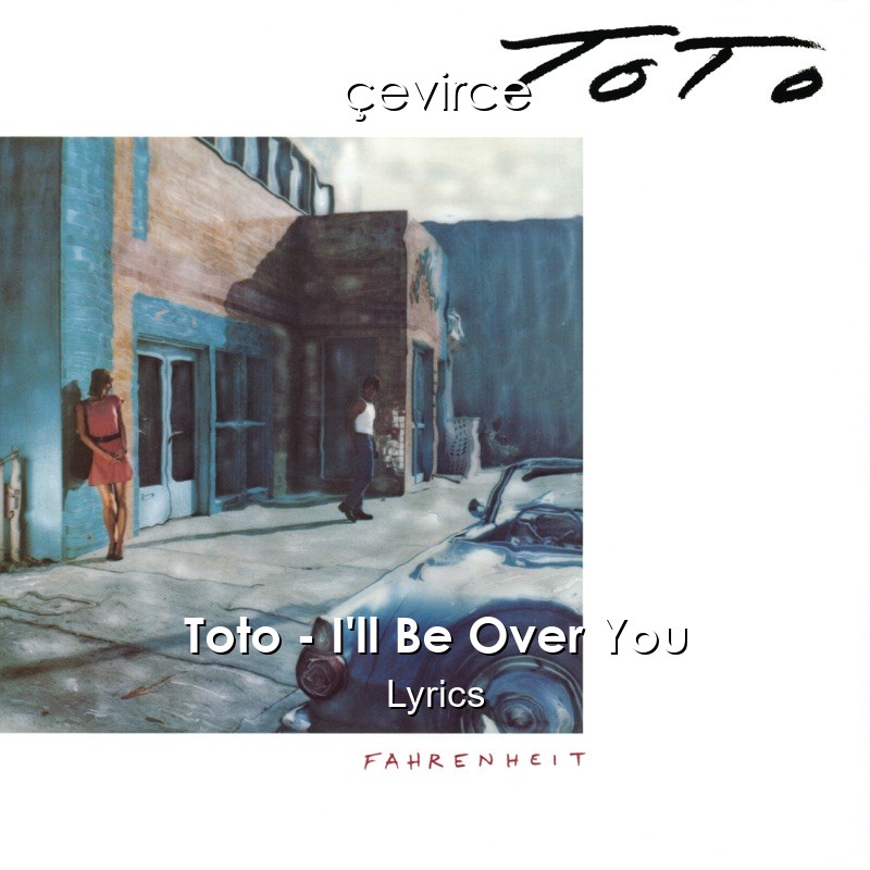 Toto I Ll Be Over You Lyrics Translate Institution Cevirce