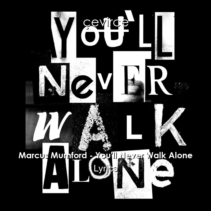 Marcus Mumford You Ll Never Walk Alone Lyrics Translate Institution Cevirce