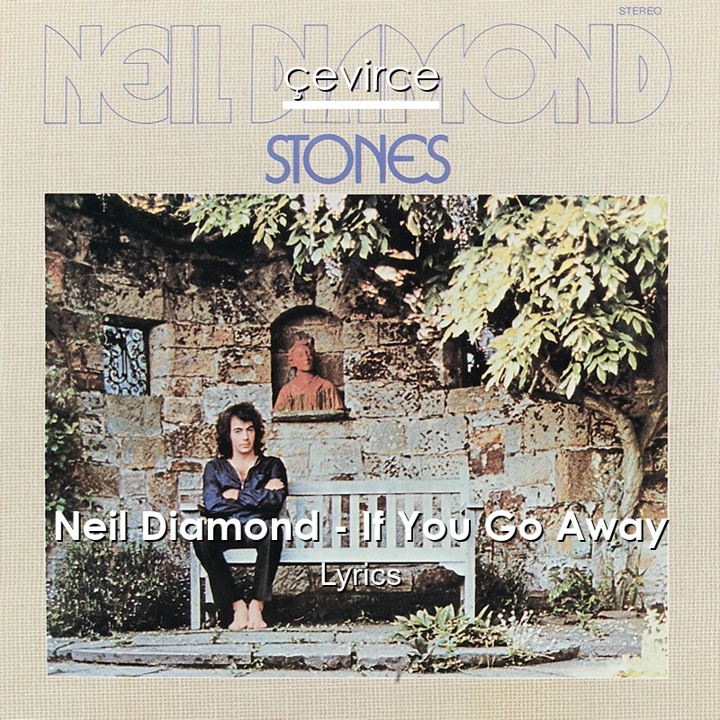 Neil Diamond If You Go Away Lyrics Translate Institution Cevirce