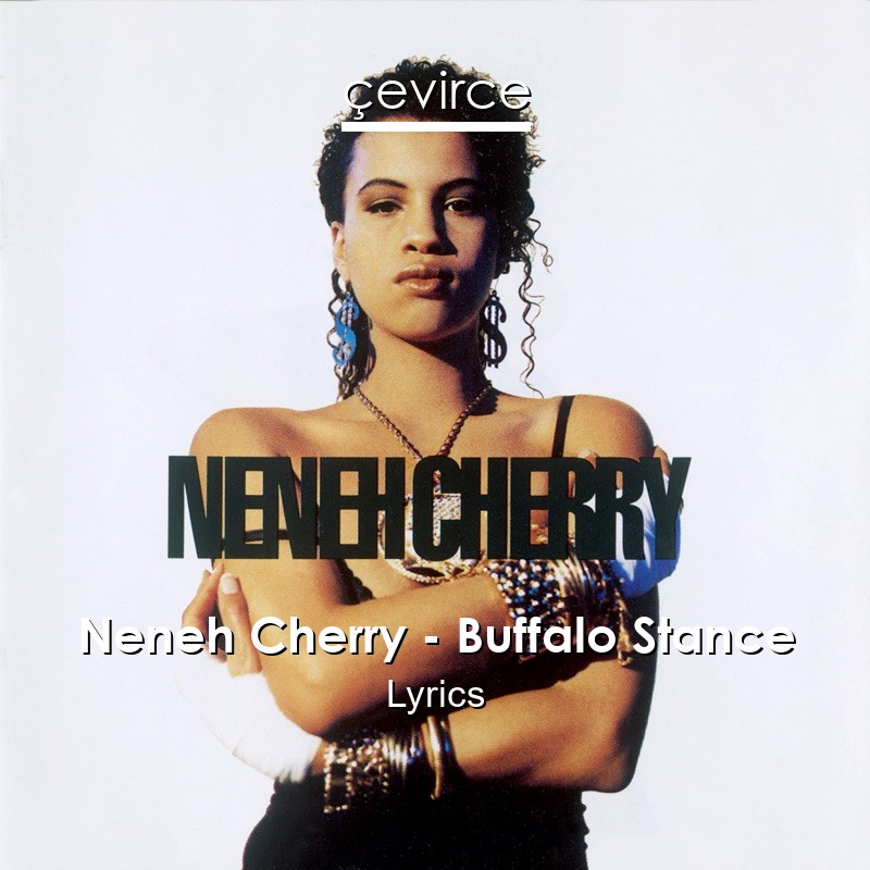 Tage med forsøg på en ferie Neneh Cherry – Buffalo Stance Lyrics - Translate Institution | Çevirce
