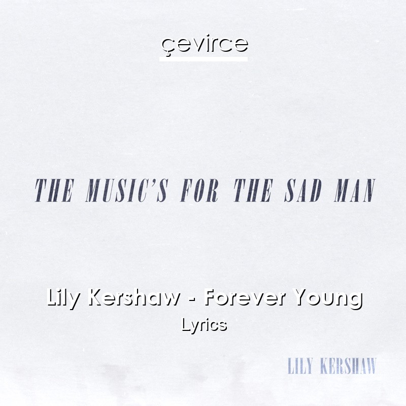 Lily Kershaw Forever Young Lyrics Translate Institution Cevirce