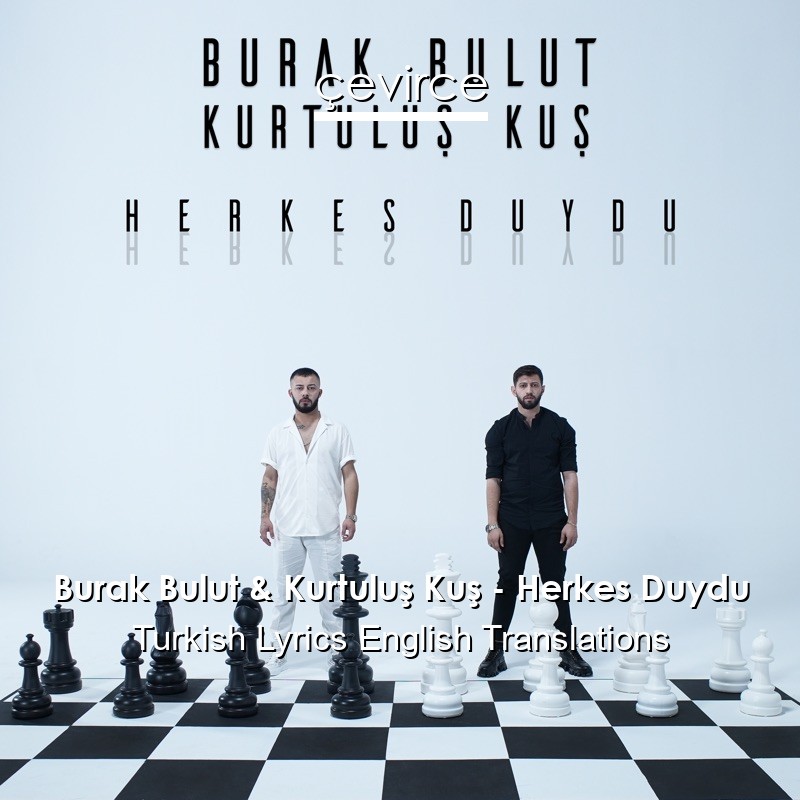 Burak Bulut Kurtulus Kus Herkes Duydu Turkish Lyrics English Translations Translate Institution Cevirce