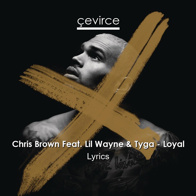 Chris Brown Feat Lil Wayne Tyga Loyal Lyrics Translate Institution Cevirce