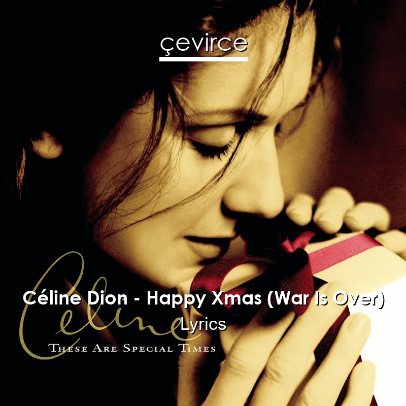 Celine Dion Happy Xmas War Is Over Lyrics Translate Institution Cevirce