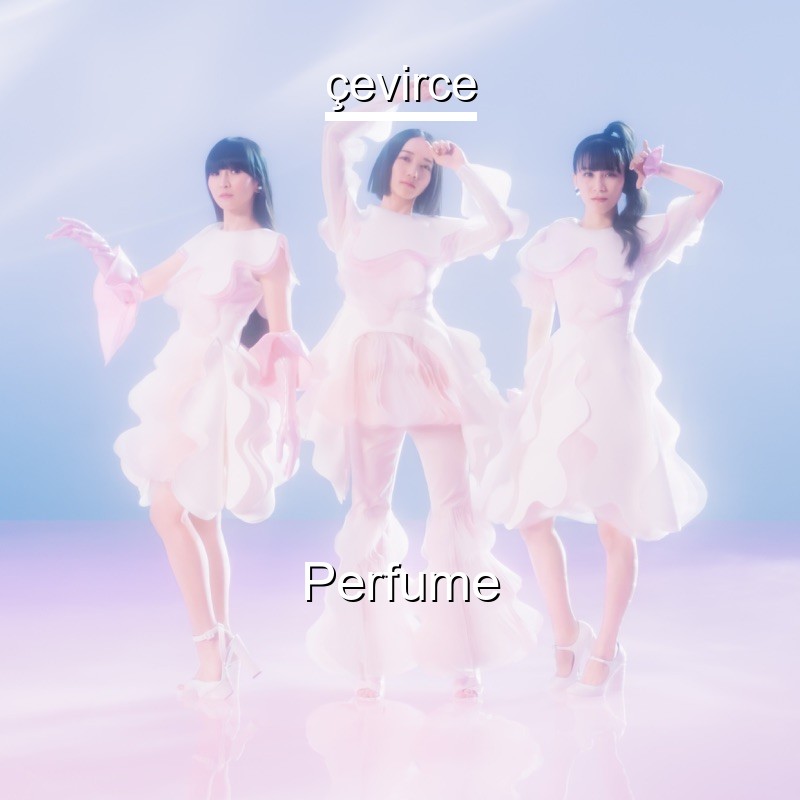 Perfume Flow Japanese Lyrics English Translations Translate Institution Cevirce