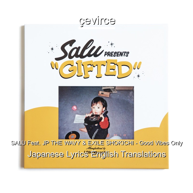 Salu Feat Jp The Wavy Exile Shokichi Good Vibes Only Japanese Lyrics English Translations Translate Institution Cevirce