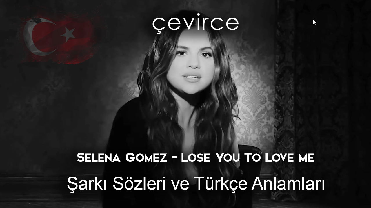 Selena Gomez – Lose You To Love Me Şarkı Sözleri ve Türkçe Anlamları